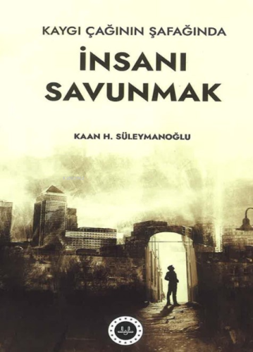 Kaygı Çağının Şafağında İnsanı Savunmak | Kaan H. Süleymanoğlu | Diyan