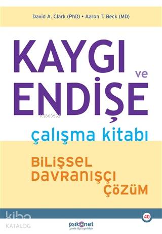 Kaygı ve Endişe Çalışma Kitabı; Bilişsel Davranışçı Çözüm | David A. C