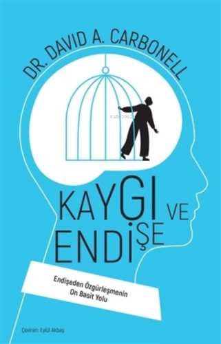 Kaygı ve Endişe;Endişeden Özgürleşmenin On Basit Yolu | David A. Carbo