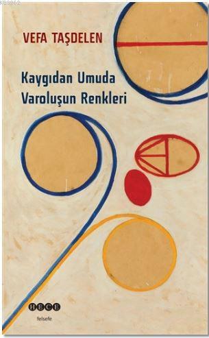 Kaygıdan Umuda Varoluşun Renkleri | Vefa Taşdelen | Hece Yayınları