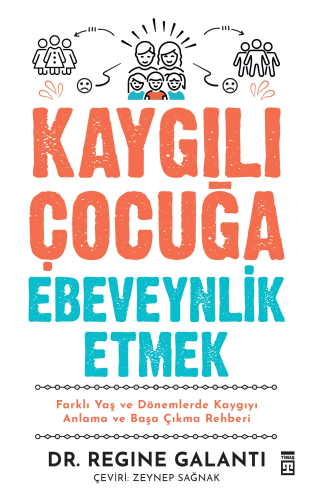 Kaygılı Çocuğa Ebeveynlik Etmek | Regine Galanti | Timaş Yayınları