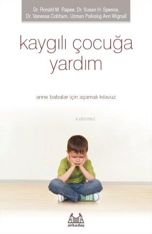 Kaygılı Çocuğa Yardım | Ronald M. Rapee | Arkadaş Yayınevi