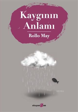 Kaygının Anlamı | Rollo May | Okuyan Us Yayınları