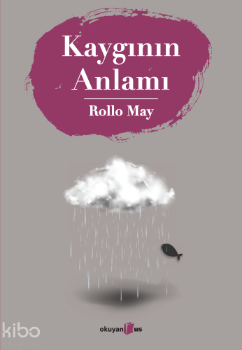 Kaygının Anlamı | Rollo May | Okuyan Us Yayınları