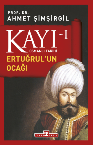 Kayı 1 Osmanlı Tarihi - Ertuğrul'un Ocağı | Ahmet Şimşirgil | Timaş Ta