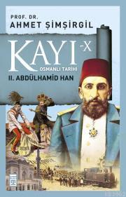 Kayı 10: 2. Abdülhamid Han | Ahmet Şimşirgil | Timaş Tarih