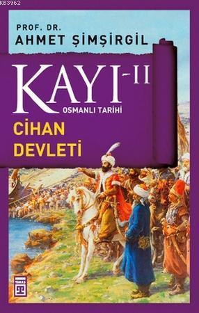 Kayı 2 - Cihan Devleti | Ahmet Şimşirgil | Timaş Tarih