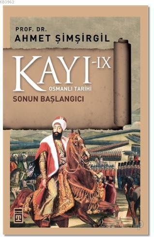 Kayı 9 - Sonun Başlangıcı | Ahmet Şimşirgil | Timaş Tarih