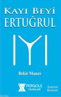 Kayı Beyi Ertuğrul | Bekir Manav | Pergole Yayınları