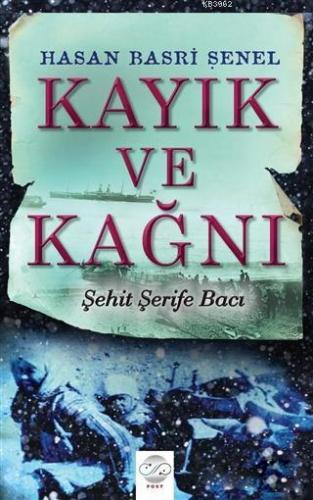 Kayık ve Kağnı; Şehit Şerife Bacı | Hasan Basri Şenel | Post Yayınevi