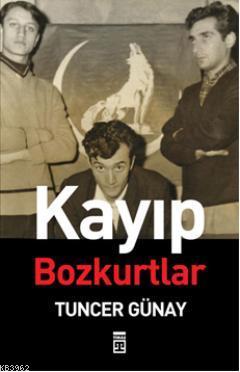 Kayıp Bozkurtlar | Tuncer Günay | Timaş Yayınları