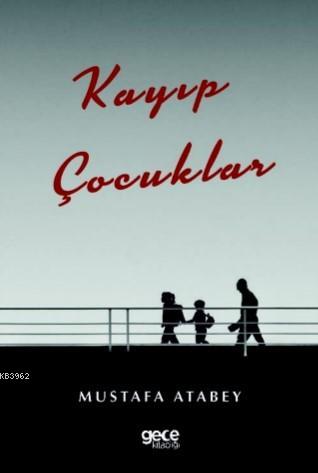 Kayıp Çocuklar | Mustafa Atabey | Gece Kitaplığı Yayınları