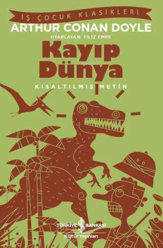 Kayıp Dünya; Kısaltılmış Metin | Arthur Conan Doyle | Türkiye İş Banka