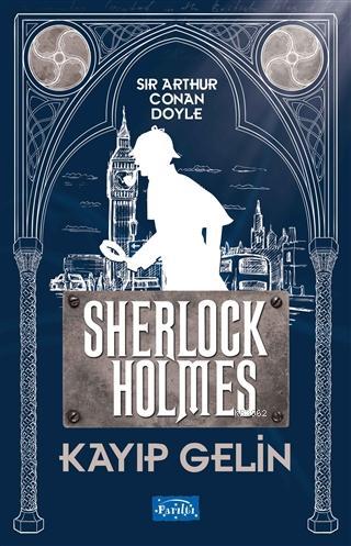 Kayıp Gelin - Sherlock Holmes | Sir Arthur Conan Doyle | Parıltı Yayın