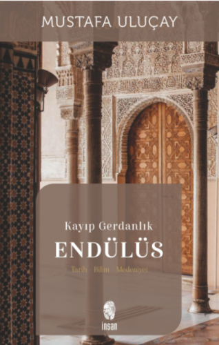 Kayıp Gerdanlık Endülüs | Mustafa Uluçay | İnsan Yayınları