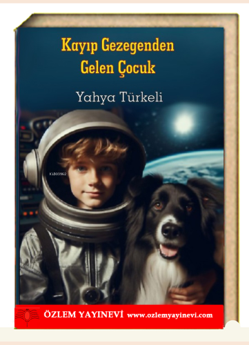 Kayıp Gezegenden Gelen Çocuk | Yahya Türkeli | Özlem Yayınevi (Ankara)