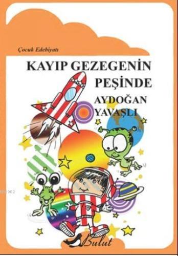 Kayıp Gezegenin Peşinde; Çocuk Edebiyatı | Aydoğan Yavaşlı | Bulut Yay