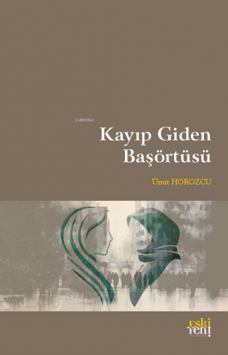 Kayıp Giden Başörtüsü | Ümit Horozcu | Eski Yeni Yayınları