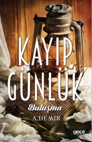 Kayıp Günlük; Buluşma | A.Demir | Gece Kitaplığı Yayınları