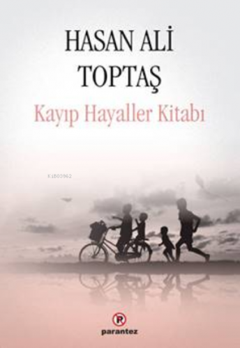 Kayıp Hayaller Kitabı | Hasan Ali Toptaş | Parantez Yayınları