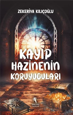 Kayıp Hazinenin Korucuları | Zekeriya Kılıçoğlu | Öğretmen Yazarlar