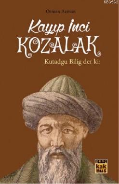 Kayıp İnci Kozalak; Kutadgu Bilig der ki: | Osman Azman | Kaknüs Yayın