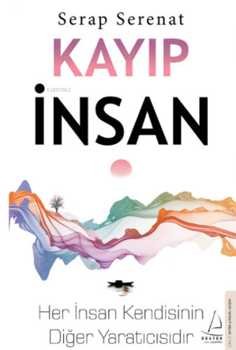 Kayıp İnsan;Her İnsan Kendisinin Diğer Yaratıcısıdır | Serap Serenat |