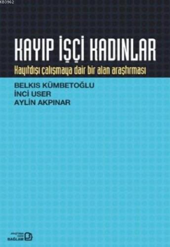 Kayıp İşçi Kadınlar; Kayıtdışı Çalışmaya Dair Bir Alan Araştırması | B