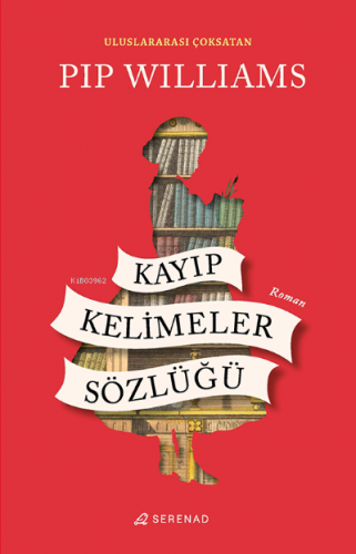 Kayıp Kelimeler Sözlüğü | Pip Williams | Serenad Yayınevi