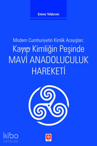 Kayıp Kimliğin Peşinde Mavi Anadoluculuk Hareketi;Modern Cumhuriyetin 