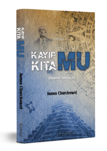 Kayıp Kıta Mu;İnsanın Anayurdu | James Churchward | Kumran Yayınları