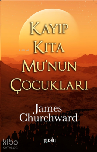 Kayıp Kıta Mu’nun Çocukları | James Churchward | Puslu Yayıncılık