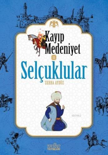 Kayıp Medeniyet - 2; Selçuklular | Zehra Aydüz | Zafer Yayınları