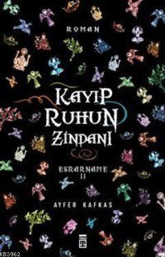 Kayıp Ruhun Zindanı; Esrarname II | Ayfer Kafkas | Timaş Yayınları