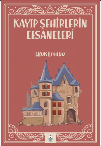 Kayıp Şehirlerin Efsaneleri | Ufuk Eryıldız | Luna Yayınları