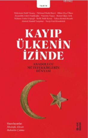 Kayıp Ülkenin İzinde; Anadolucu Mütefekkirlerin Dünyası | Mustafa Alic