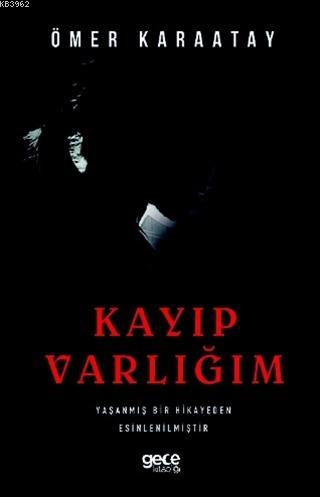 Kayıp Varlığım | Ömer Karaatay | Gece Kitaplığı Yayınları