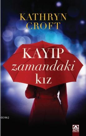 Kayıp Zamandaki Kız | Kathryn Croft | Altın Kitaplar