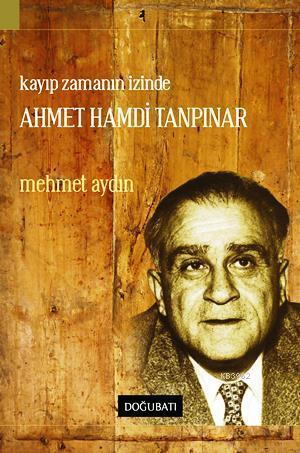 "Kayıp Zamanın İzinde" Ahmet Hamdi Tanpınar | Mehmet Aydın | Doğu Batı