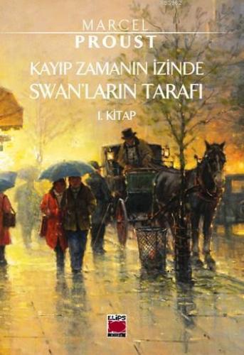 Kayıp Zamanın İzinde Swan'ların Tarafı; 1. Kitap | Marcel Proust | Eli