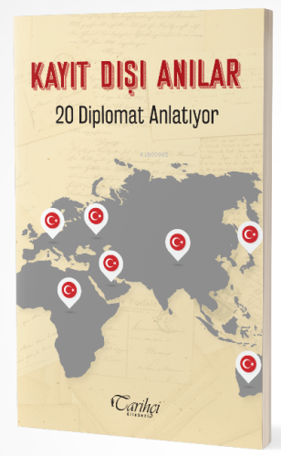 Kayıt Dışı Anılar ;20 Diplomat Anlatıyor | Kolektif | Tarihçi Kitabevi