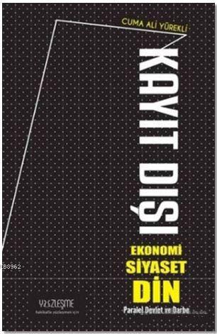 Kayıt Dışı Ekonomi Siyaset Din; Paralel Devlet ve Darbe | Cuma Ali Yür