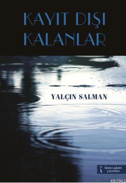 Kayıt Dışı Kalanlar | Yalçın Salman | İkinci Adam Yayınları