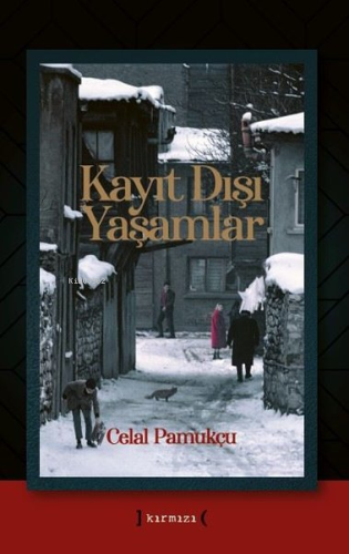 Kayıt Dışı Yaşamlar | Celal Pamukçu | Kırmızı Yayınları