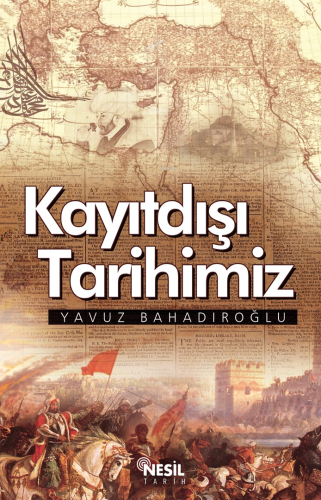 Kayıtdışı Tarihimiz | Yavuz Bahadıroğlu | Nesil Yayınları