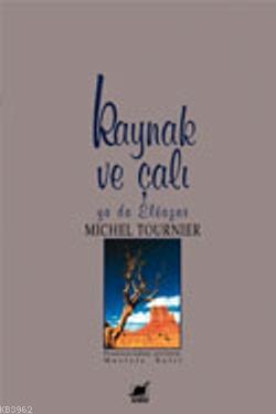 Kaynak ve Çalı Yada Eleazar | Michel Tournier | Ayrıntı Yayınları