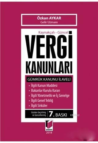 Kaynakçalı - Güncel Vergi Kanunları; Gümrük Kanunu İlaveli | Özkan Ayk