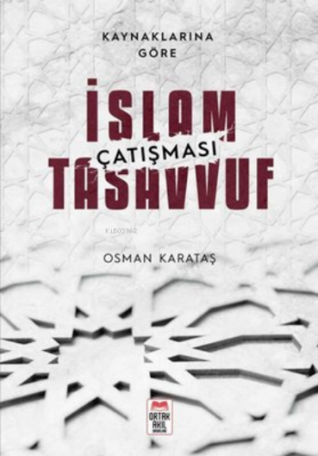 Kaynaklarına Göre İslam - Tasavvuf Çatışması | Osman Karataş | Ortak A