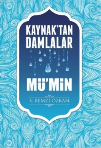 Kaynaktan Damlalar Mü'min | S. Remzi Özkan | Ravza Yayınları