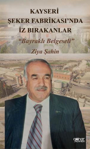 Kayseri Şeker Fabrikası’nda İz Bırakanlar “Bayraklı Belgeseli” | Ziya 